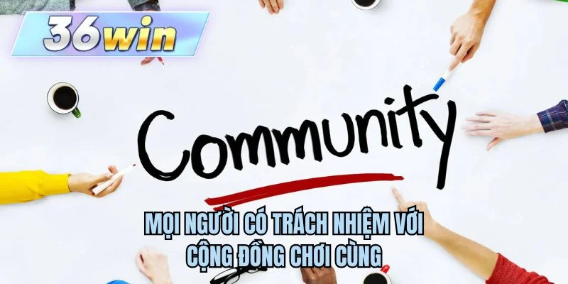 Mọi người có trách nhiệm với cộng đồng chơi cùng 